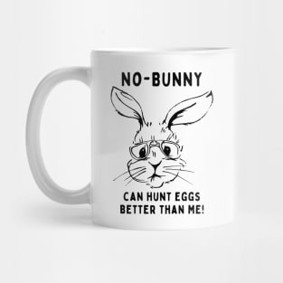 No - bunny, can't hunt eggs better than me! Funny Saying Quote Easter Mug